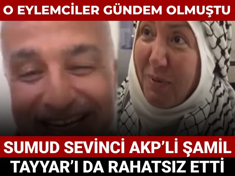 O eylemciler gündem olmuştu: Sumud sevinci AKP’li Şamil Tayyar’ı da rahatsız etti